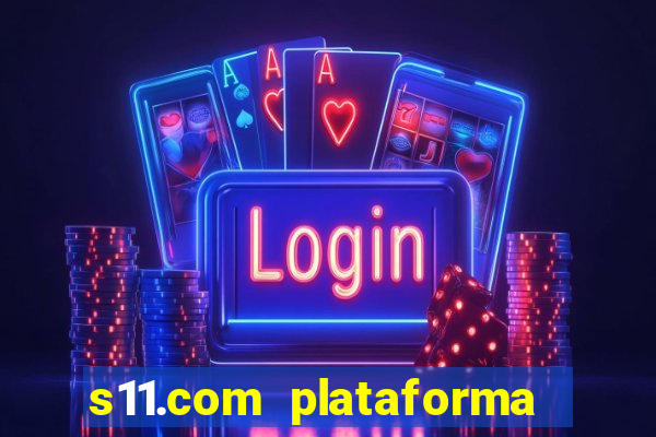 s11.com plataforma de jogos